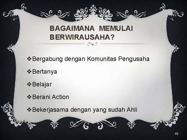 BAGAIMANA MEMULAI BERWIRAUSAHA? v. Bergabung dengan Komunitas Pengusaha v. Bertanya v. Belajar v. Berani