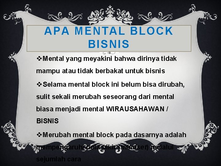 APA MENTAL BLOCK BISNIS v Mental yang meyakini bahwa dirinya tidak mampu atau tidak