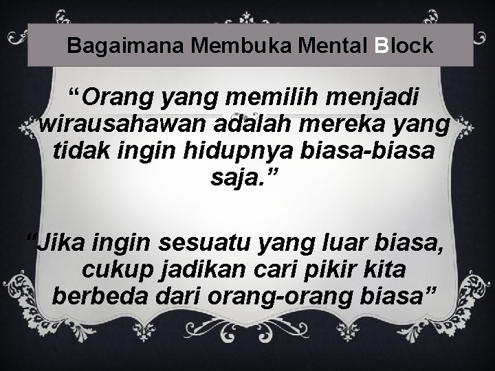 Bagaimana Membuka Mental Block “Orang yang memilih menjadi wirausahawan adalah mereka yang tidak ingin