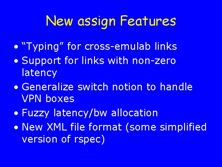 New assign Features • “Typing” for cross-emulab links • Support for links with non-zero