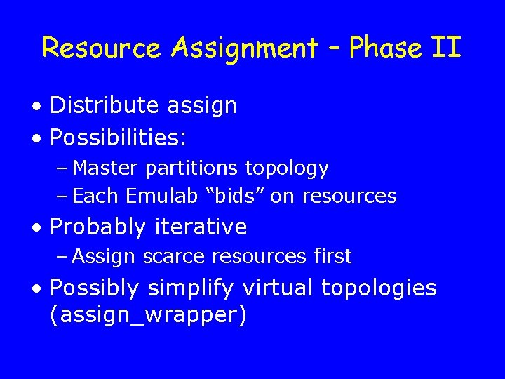 Resource Assignment – Phase II • Distribute assign • Possibilities: – Master partitions topology