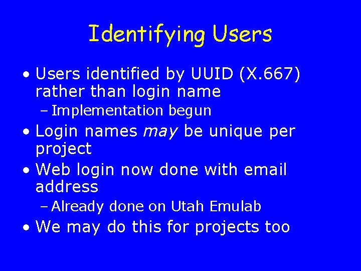 Identifying Users • Users identified by UUID (X. 667) rather than login name –