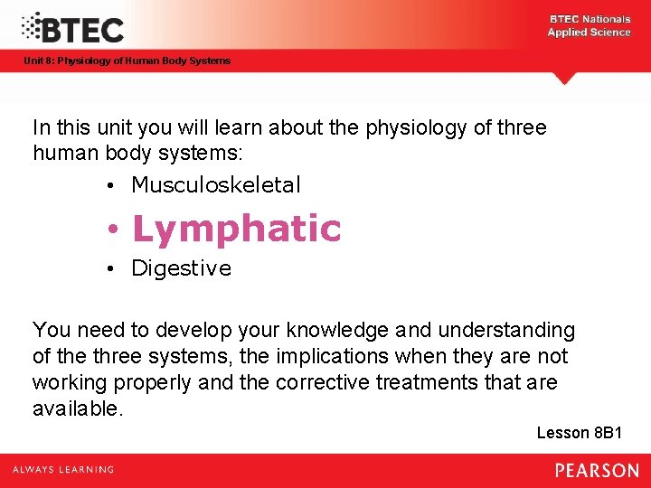 Unit 8: Physiology of Human Body Systems In this unit you will learn about