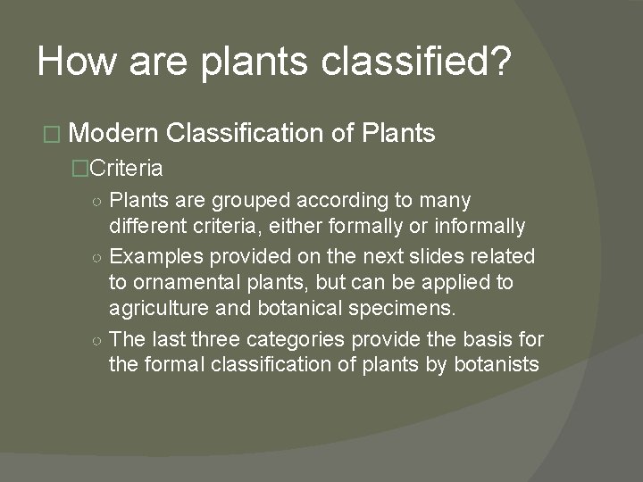 How are plants classified? � Modern Classification of Plants �Criteria ○ Plants are grouped