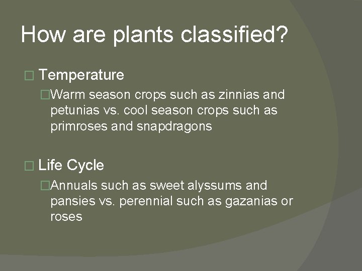 How are plants classified? � Temperature �Warm season crops such as zinnias and petunias