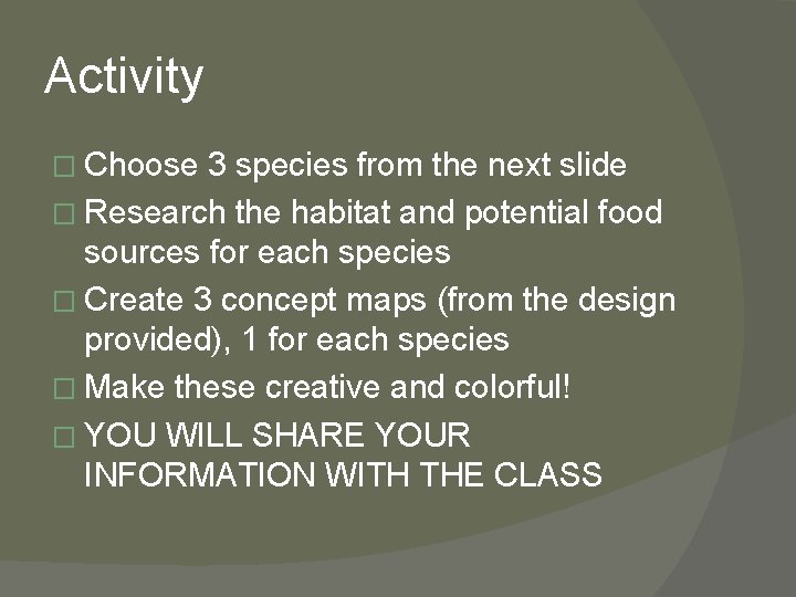 Activity � Choose 3 species from the next slide � Research the habitat and