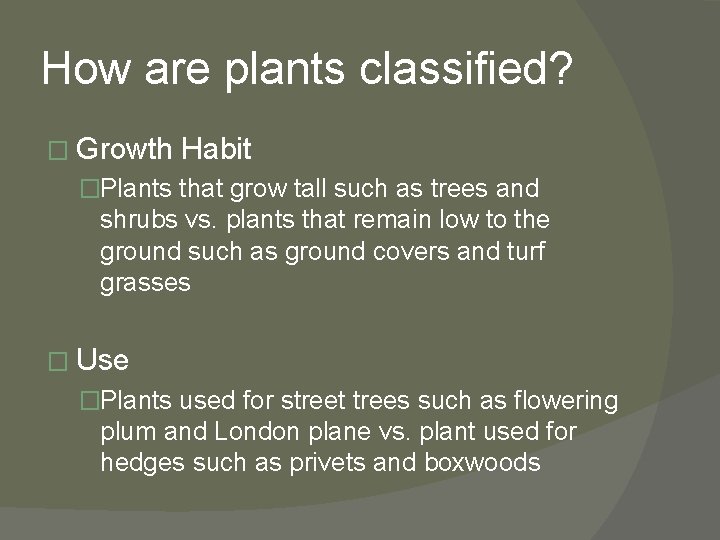 How are plants classified? � Growth Habit �Plants that grow tall such as trees