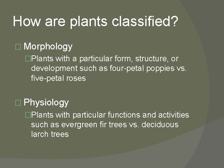 How are plants classified? � Morphology �Plants with a particular form, structure, or development