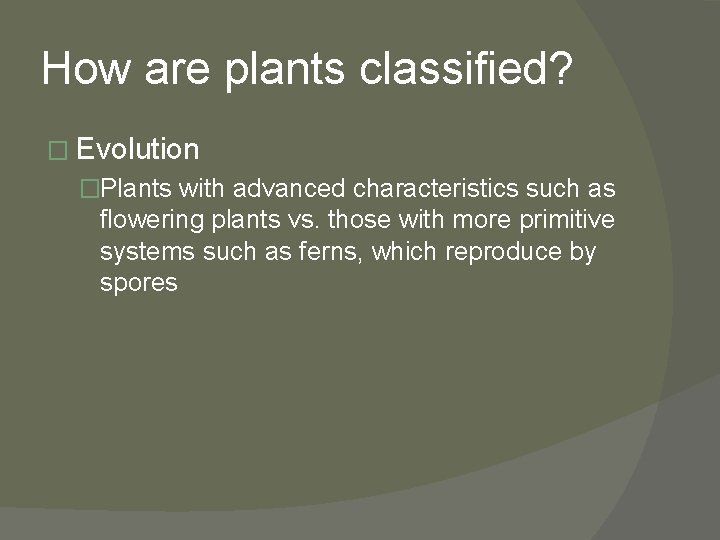 How are plants classified? � Evolution �Plants with advanced characteristics such as flowering plants