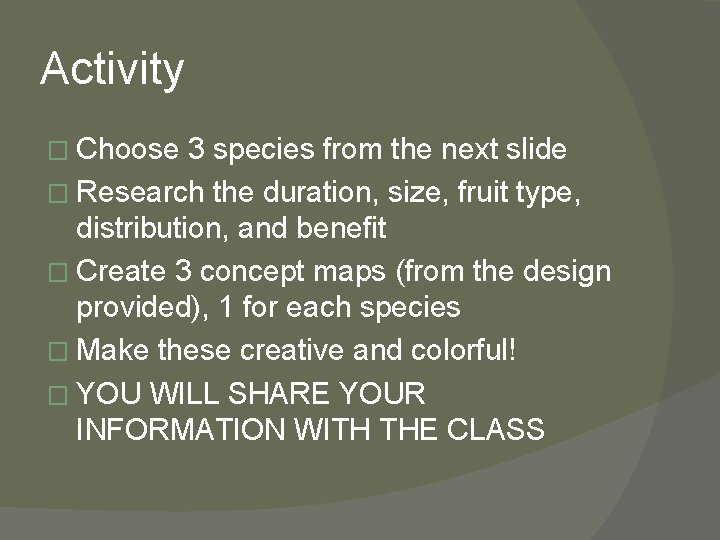 Activity � Choose 3 species from the next slide � Research the duration, size,