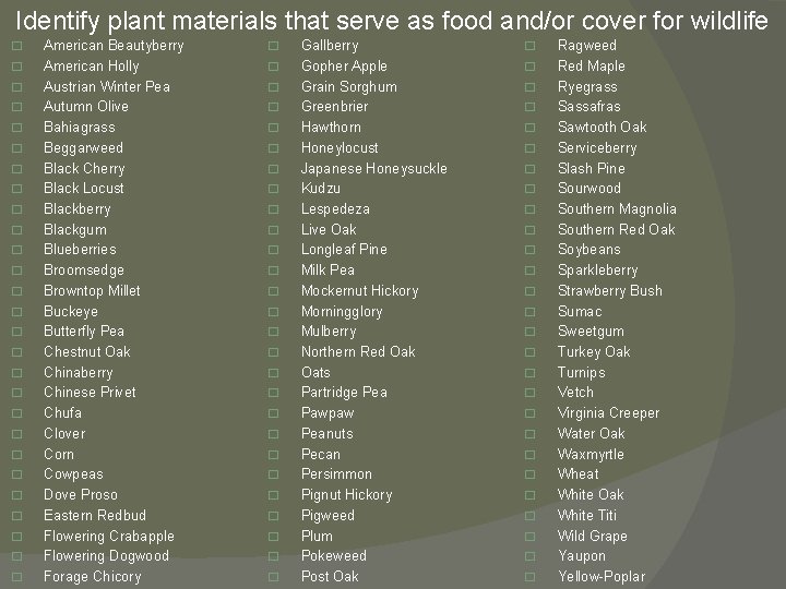 Identify plant materials that serve as food and/or cover for wildlife � � �