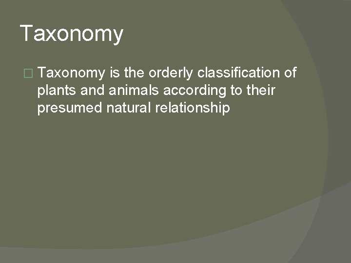 Taxonomy � Taxonomy is the orderly classification of plants and animals according to their