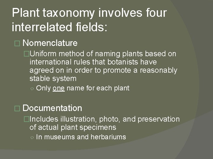 Plant taxonomy involves four interrelated fields: � Nomenclature �Uniform method of naming plants based