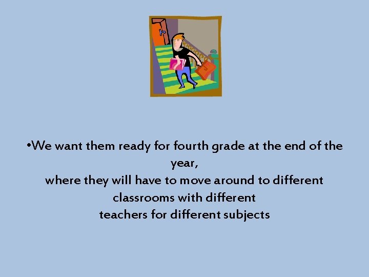  • We want them ready for fourth grade at the end of the