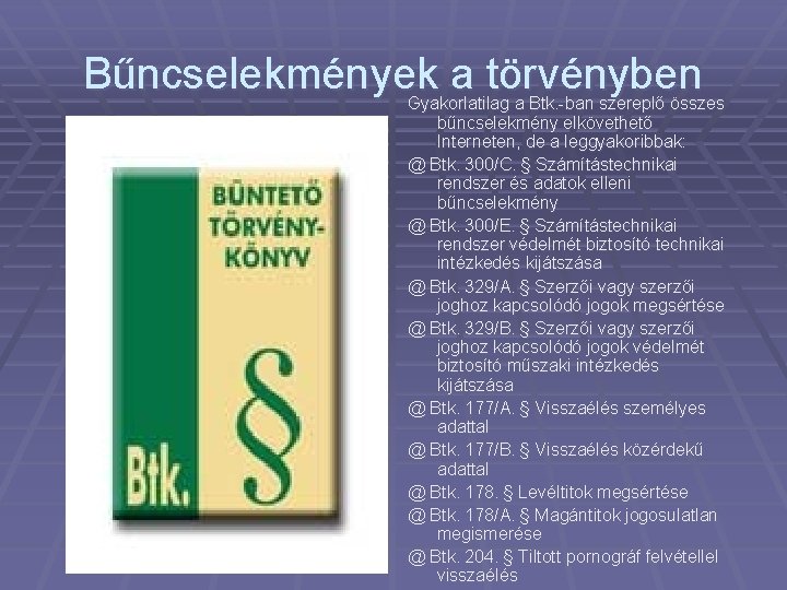 Bűncselekmények a törvényben Gyakorlatilag a Btk. -ban szereplő összes bűncselekmény elkövethető Interneten, de a