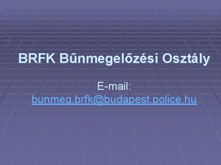 BRFK Bűnmegelőzési Osztály E-mail: bunmeg. brfk@budapest. police. hu 