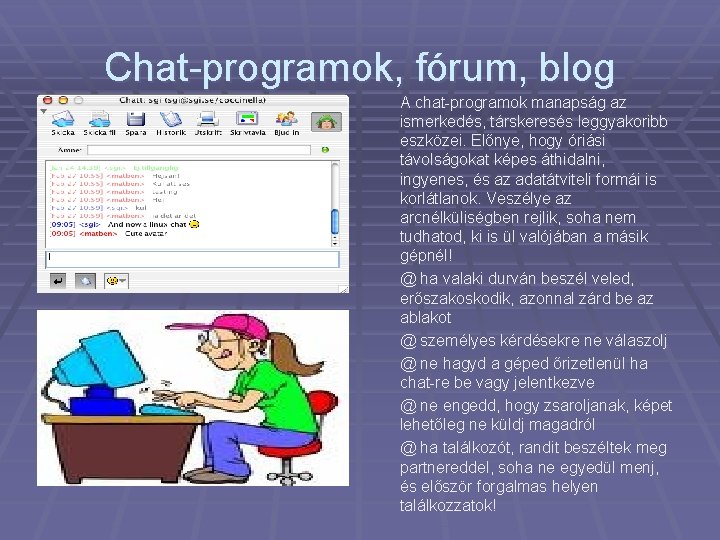 Chat-programok, fórum, blog A chat-programok manapság az ismerkedés, társkeresés leggyakoribb eszközei. Előnye, hogy óriási
