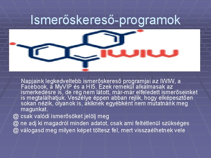 Ismerőskereső-programok Napjaink legkedveltebb ismerőskereső programjai az IWIW, a Facebook, a My. VIP és a