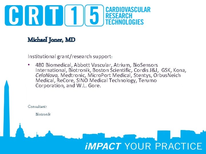 Michael Joner, MD Institutional grant/research support: • 480 Biomedical, Abbott Vascular, Atrium, Bio. Sensors