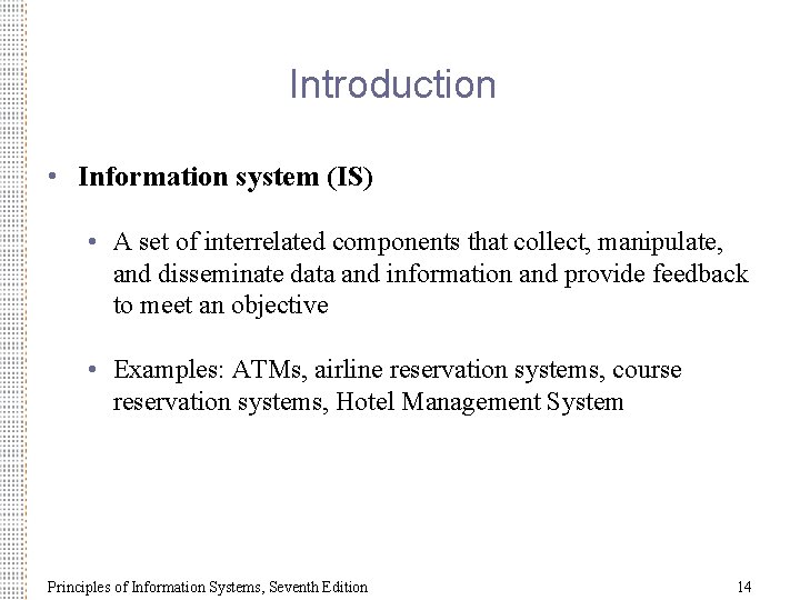Introduction • Information system (IS) • A set of interrelated components that collect, manipulate,
