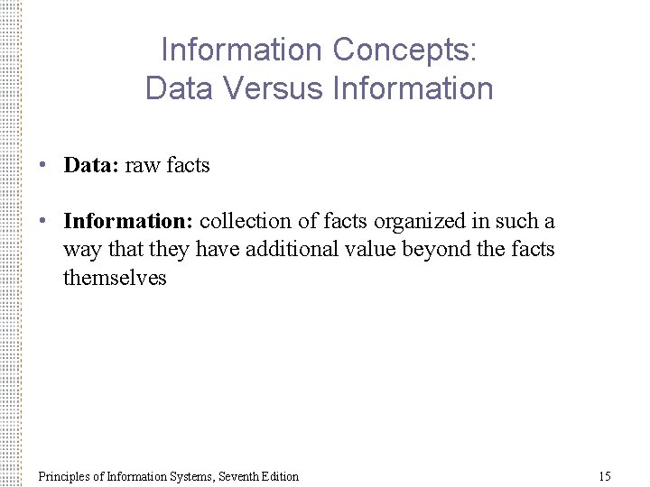 Information Concepts: Data Versus Information • Data: raw facts • Information: collection of facts