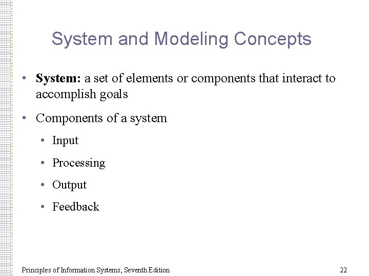 System and Modeling Concepts • System: a set of elements or components that interact