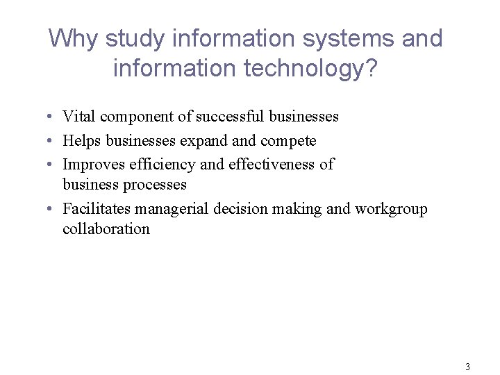 Why study information systems and information technology? • Vital component of successful businesses •