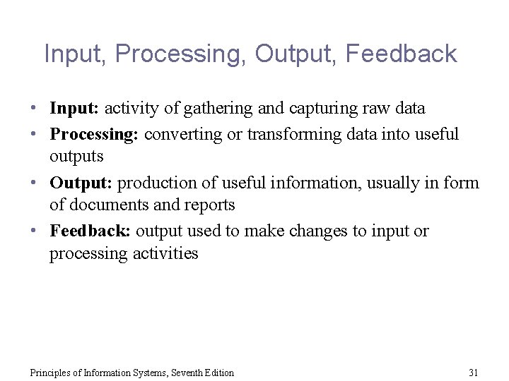 Input, Processing, Output, Feedback • Input: activity of gathering and capturing raw data •