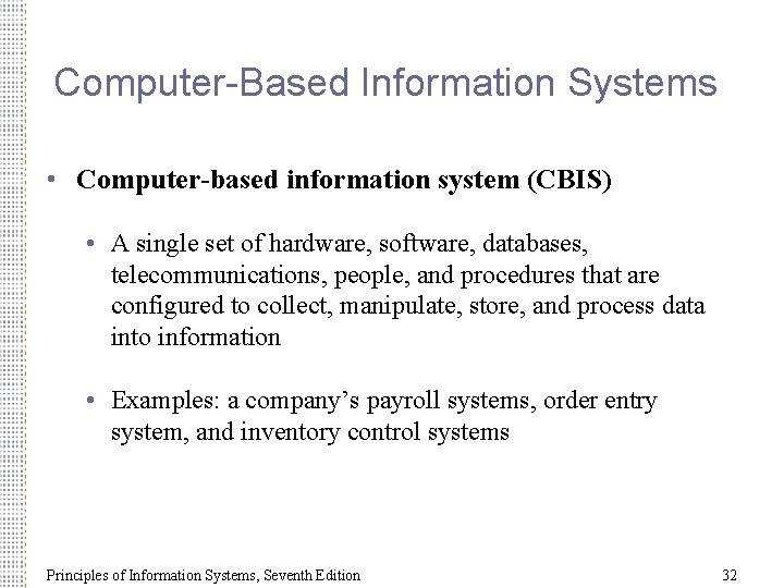 Computer-Based Information Systems • Computer-based information system (CBIS) • A single set of hardware,
