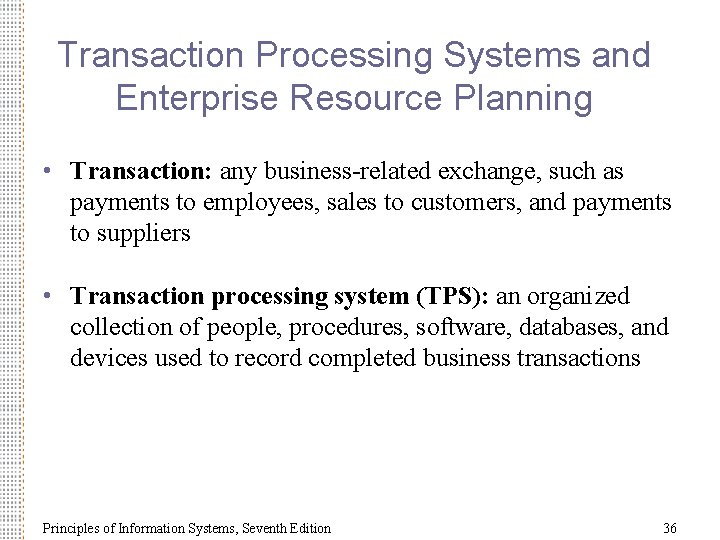 Transaction Processing Systems and Enterprise Resource Planning • Transaction: any business-related exchange, such as