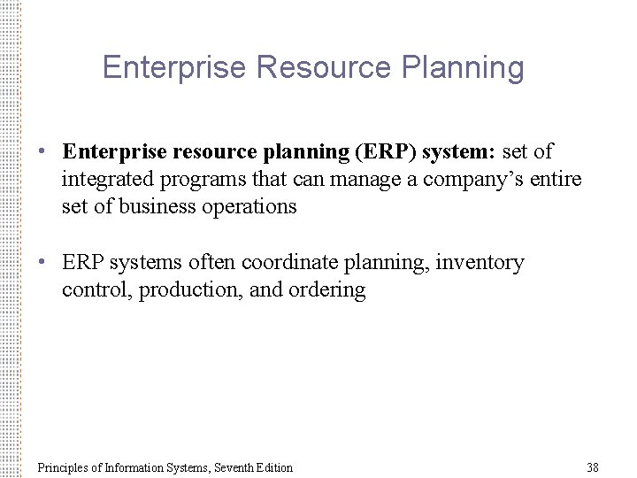 Enterprise Resource Planning • Enterprise resource planning (ERP) system: set of integrated programs that