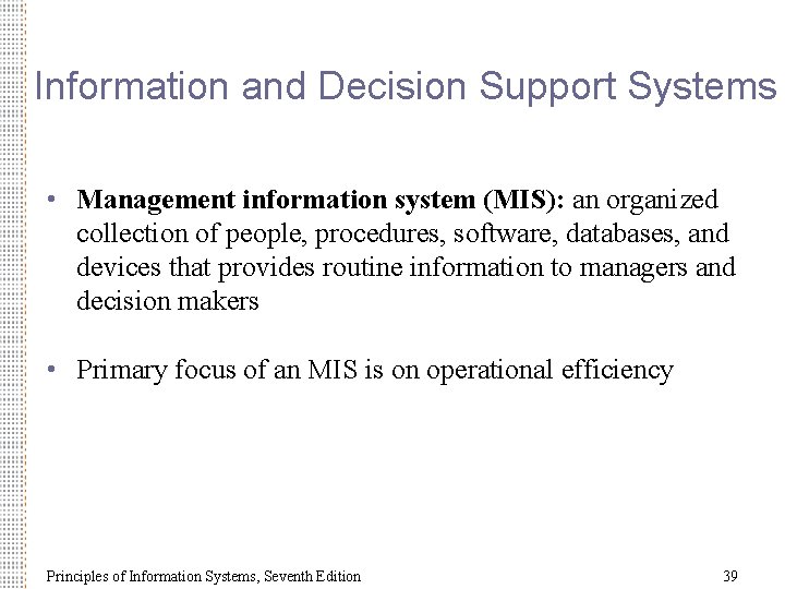 Information and Decision Support Systems • Management information system (MIS): an organized collection of