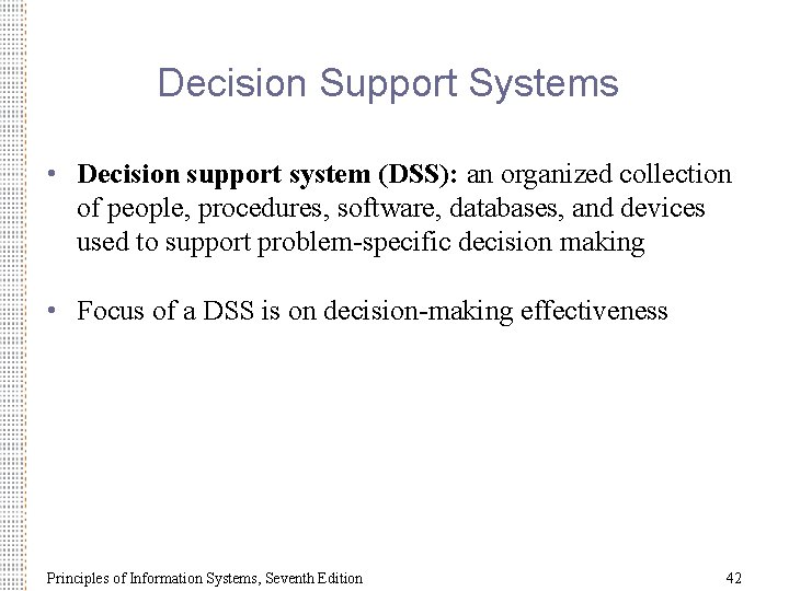 Decision Support Systems • Decision support system (DSS): an organized collection of people, procedures,