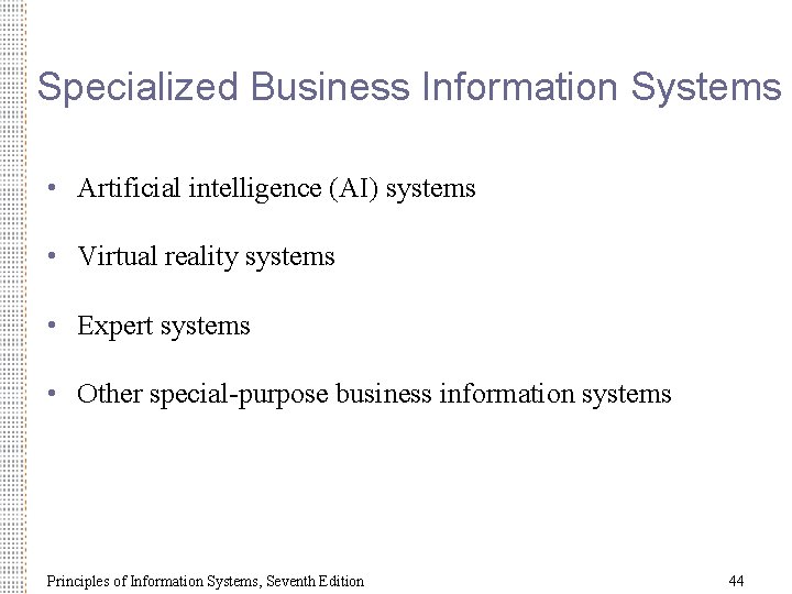 Specialized Business Information Systems • Artificial intelligence (AI) systems • Virtual reality systems •