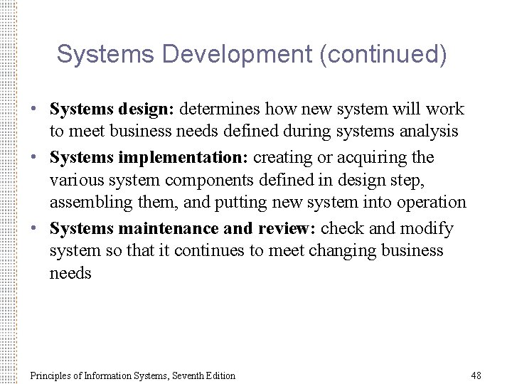 Systems Development (continued) • Systems design: determines how new system will work to meet