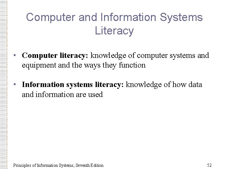 Computer and Information Systems Literacy • Computer literacy: knowledge of computer systems and equipment