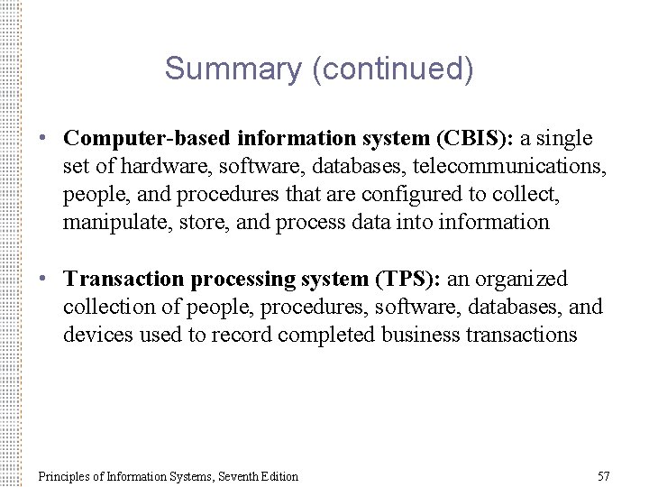 Summary (continued) • Computer-based information system (CBIS): a single set of hardware, software, databases,