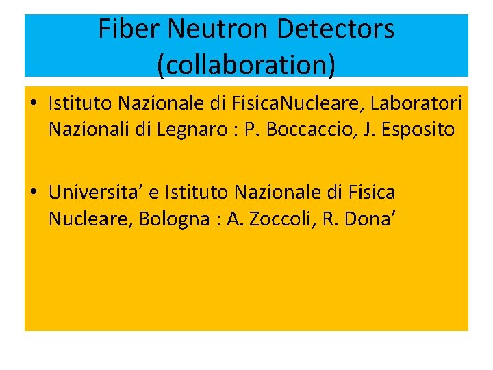 Fiber Neutron Detectors (collaboration) • Istituto Nazionale di Fisica. Nucleare, Laboratori Nazionali di Legnaro