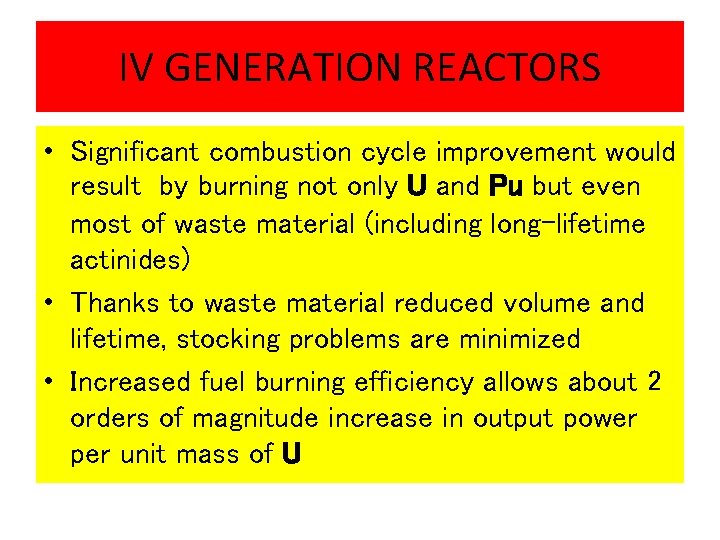 IV GENERATION REACTORS • Significant combustion cycle improvement would result by burning not only