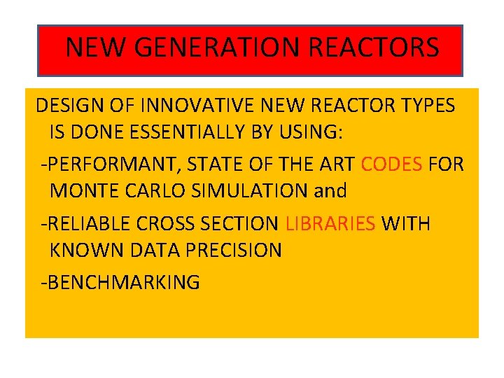 NEW GENERATION REACTORS DESIGN OF INNOVATIVE NEW REACTOR TYPES IS DONE ESSENTIALLY BY USING: