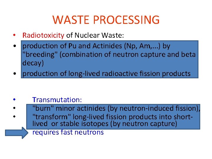 WASTE PROCESSING • Radiotoxicity of Nuclear Waste: • production of Pu and Actinides (Np,