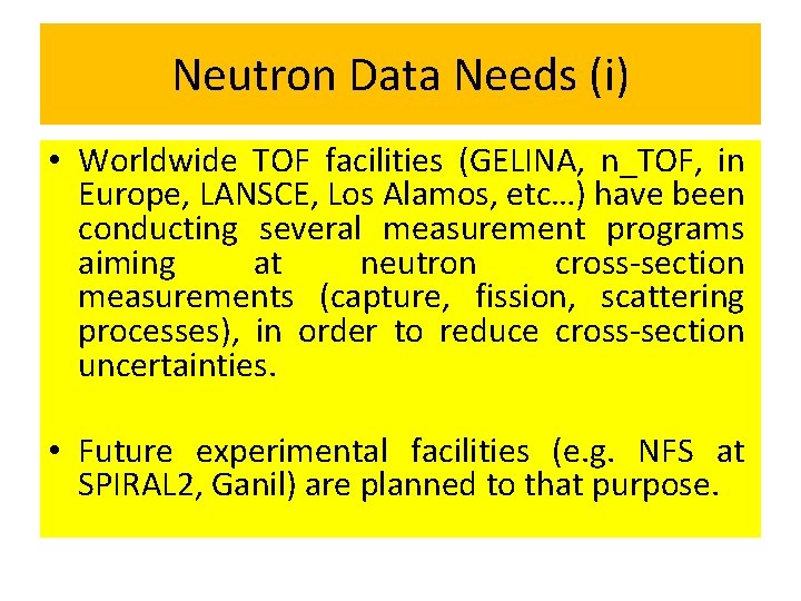 Neutron Data Needs (i) • Worldwide TOF facilities (GELINA, n_TOF, in Europe, LANSCE, Los