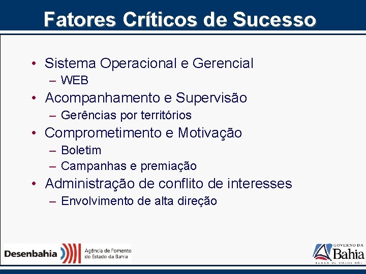 Fatores Críticos de Sucesso • Sistema Operacional e Gerencial – WEB • Acompanhamento e