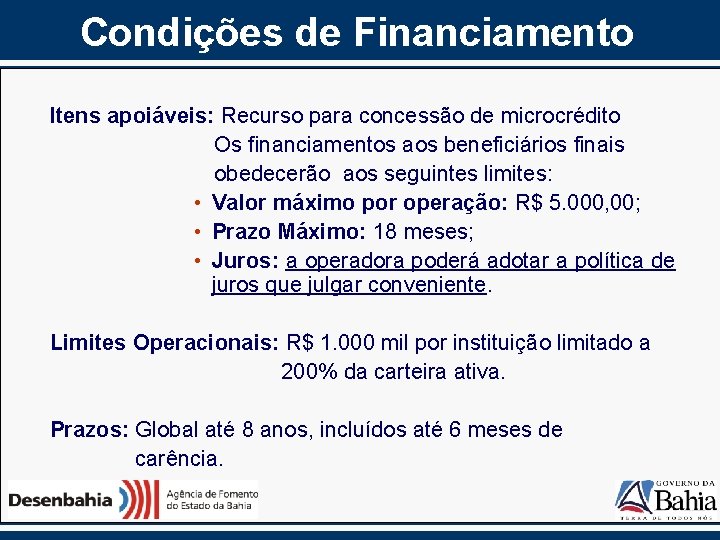 Condições de Financiamento Itens apoiáveis: Recurso para concessão de microcrédito Os financiamentos aos beneficiários