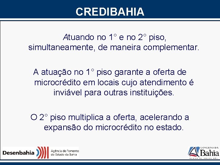 CREDIBAHIA Atuando no 1° e no 2° piso, simultaneamente, de maneira complementar. A atuação