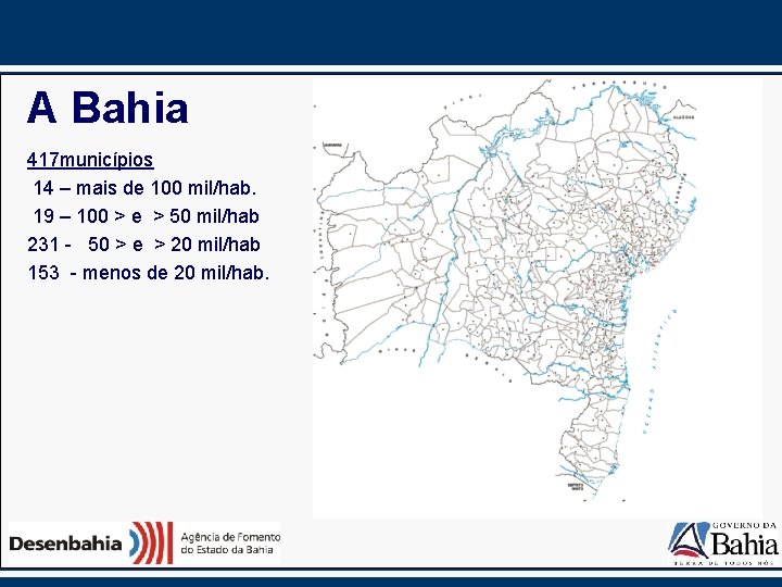 A Bahia 417 municípios 14 – mais de 100 mil/hab. 19 – 100 >