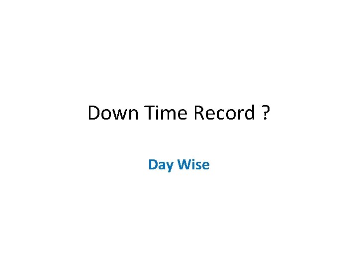 Down Time Record ? Day Wise 