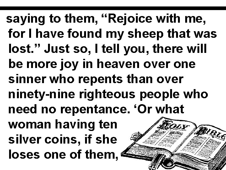 saying to them, “Rejoice with me, for I have found my sheep that was