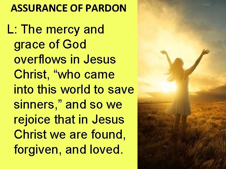 ASSURANCE OF PARDON L: The mercy and grace of God overflows in Jesus Christ,