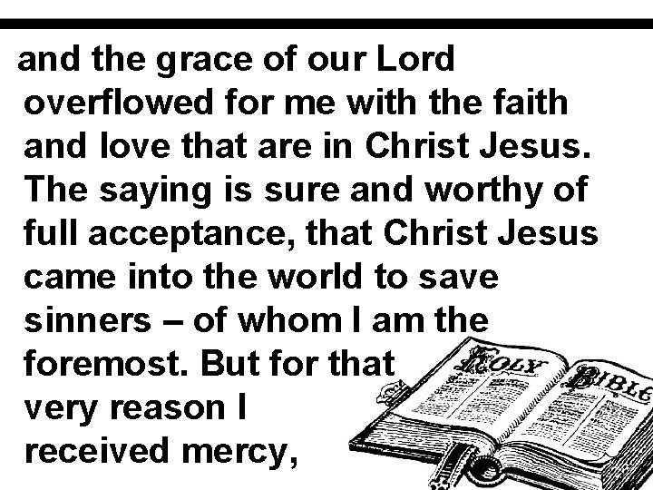 and the grace of our Lord overflowed for me with the faith and love
